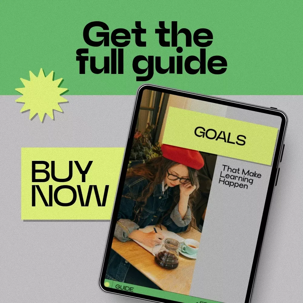 Goals That Make Learning Happen | A Practical Guide on how to set learning goals, Build Clear Focus, and Turn Learning Into Daily Progress
