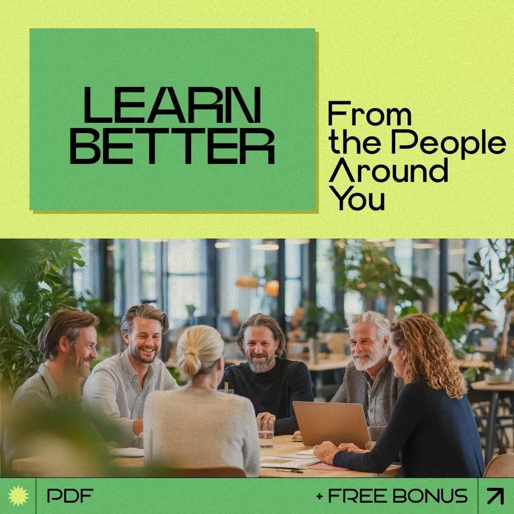 Learn Better From the People Around You | Practical Guide on how to learn from colleagues, Workplace Learning eBook, Professional Growth Checklist, Team Learning Skills Resource