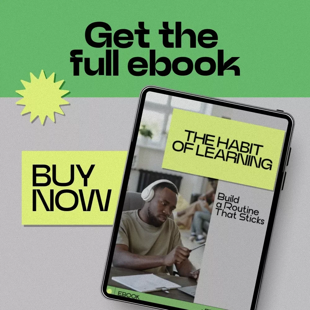 The Habit of Learning: Build a Routine That Sticks – A Practical Guide on how to build a learning routine for Daily Growth, Focus, and Lifelong Skill Building