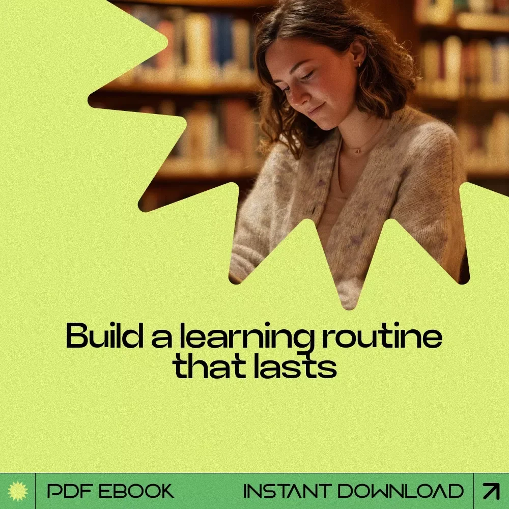 The Habit of Learning: Build a Routine That Sticks – A Practical Guide on how to build a learning routine for Daily Growth, Focus, and Lifelong Skill Building