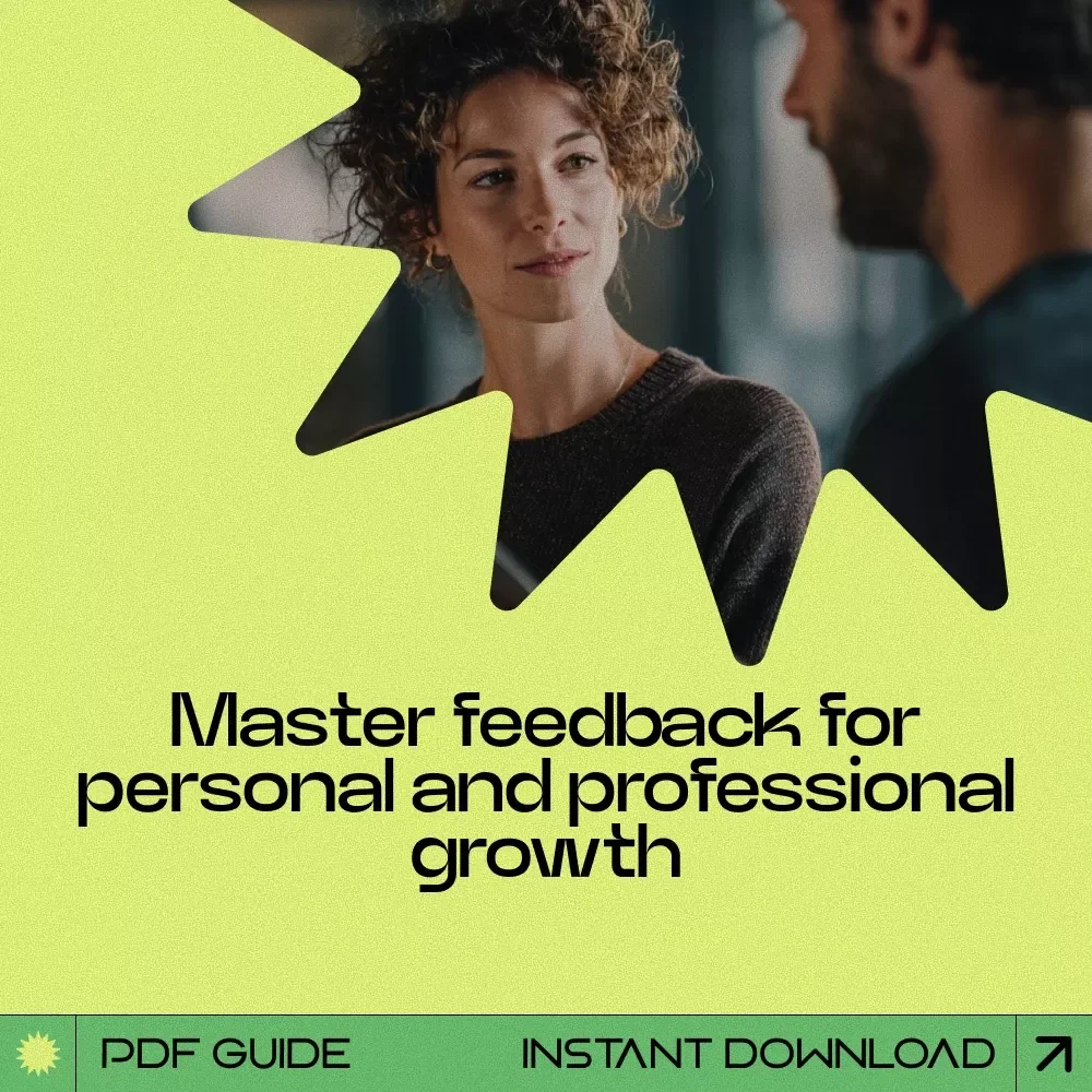 Grow Through Feedback: A Step-by-Step Guide to Learning from Feedback and Improving Your Growth