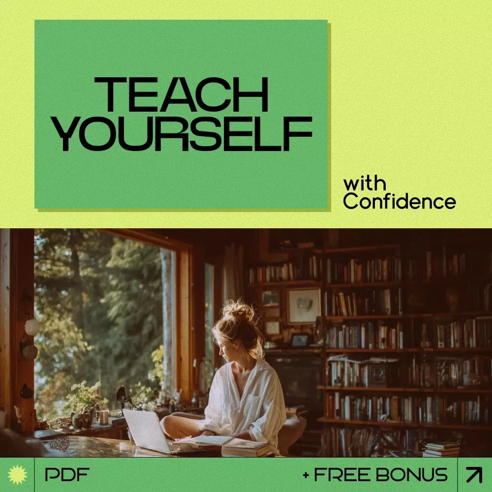 Teach Yourself with Confidence – A Practical Guide on how to learn without a teacher | Self-Learning Blueprint, Study Routine Planner, Skill-Building eBook