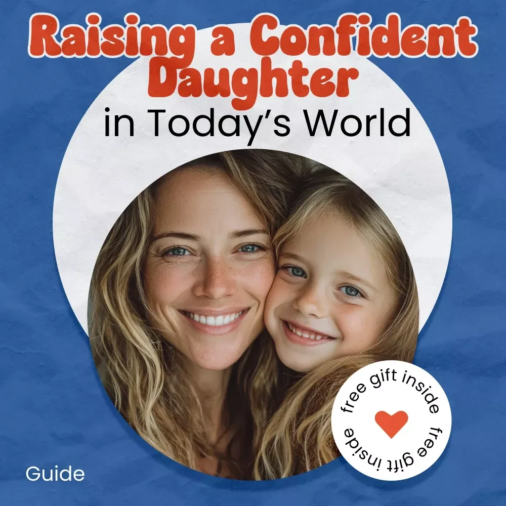 Raising a Confident Daughter in Today’s World | How to Raise a Confident Daughter Guide for Moms & Parents | Empowering Girls eBook & Confidence Checklist