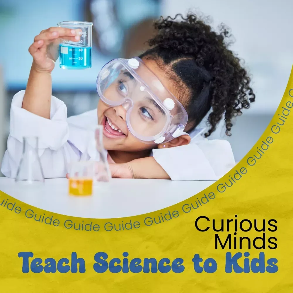 Curious Minds: Teaching Science to Kids at Home – Fun, Hands-On Guide on How to Teach Kids Science at Home