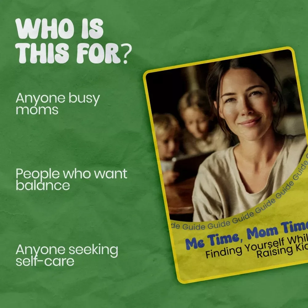 Me Time, Mom Time: Finding Yourself While Raising Kids – A Practical Guide on How to Find Time for Yourself with Kids, Balance Motherhood, Self-Care, and Daily Life
