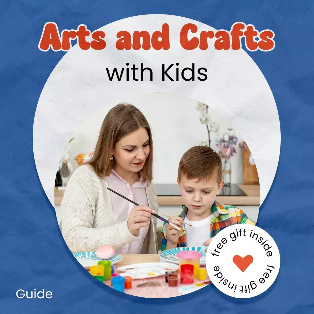 A Parent’s Guide to Arts & Crafts with Kids – How to Do Arts and Crafts with Kids, Fun Creative Activities, DIY Projects for Toddlers, Preschoolers, and School-Age Children