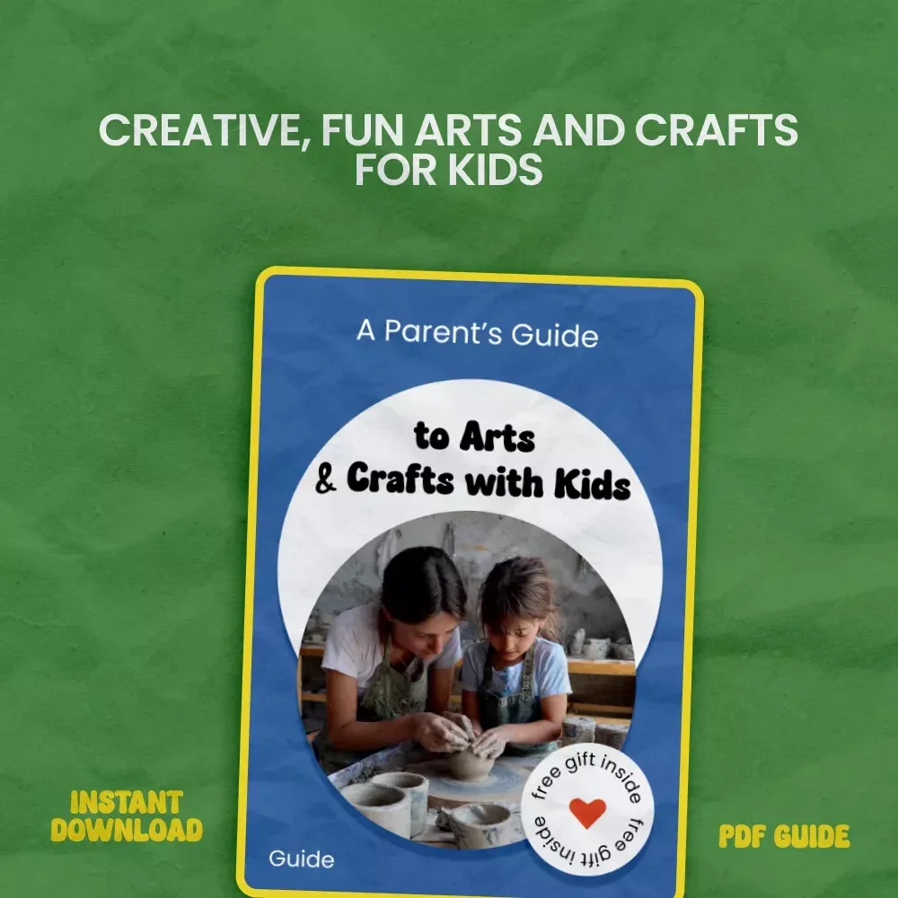 A Parent’s Guide to Arts & Crafts with Kids – How to Do Arts and Crafts with Kids, Fun Creative Activities, DIY Projects for Toddlers, Preschoolers, and School-Age Children