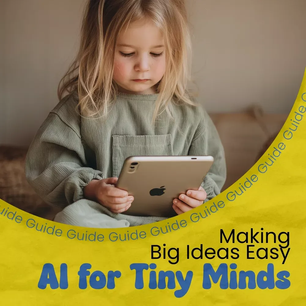 AI for Tiny Minds: Making Big Ideas Easy for Kids – Kid-Friendly Guide to Explain AI Concepts in Simple Language