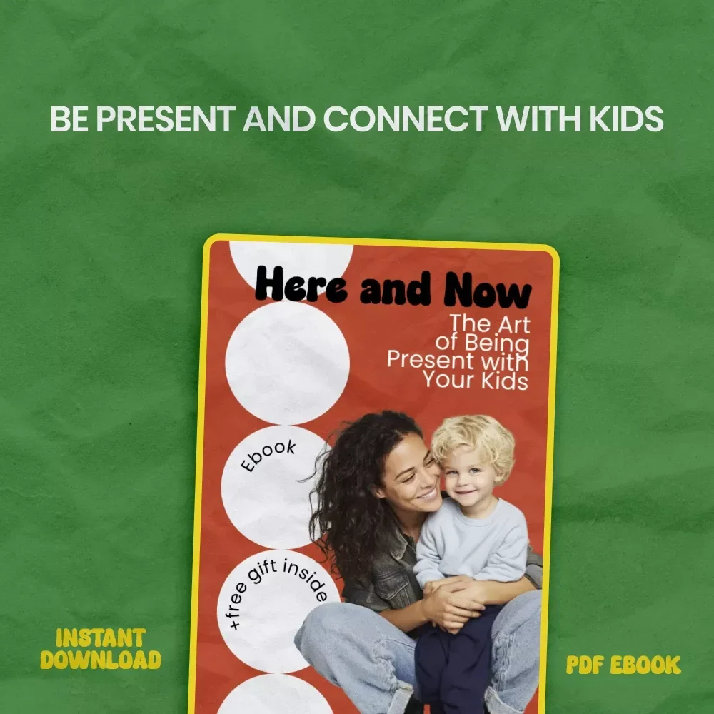 Here and Now: The Art of Being Present with Your Kids – A Practical Guide on how to be present with kids, Mindful Parenting eBook, Connection & Focus Toolkit for Modern Families