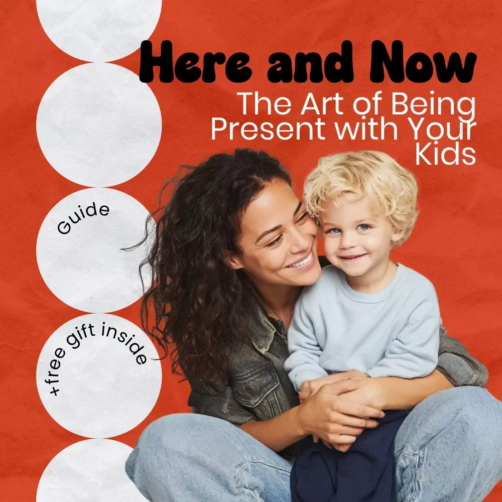 Here and Now: The Art of Being Present with Your Kids – A Practical Guide on how to be present with kids, Mindful Parenting eBook, Connection & Focus Toolkit for Modern Families