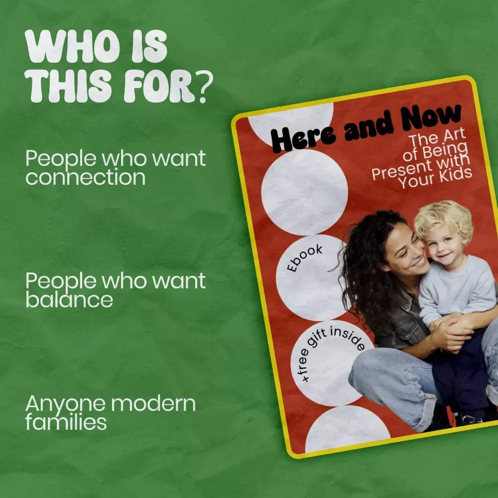 Here and Now: The Art of Being Present with Your Kids – A Practical Guide on how to be present with kids, Mindful Parenting eBook, Connection & Focus Toolkit for Modern Families