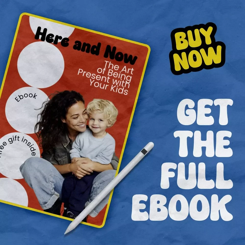 Here and Now: The Art of Being Present with Your Kids – A Practical Guide on how to be present with kids, Mindful Parenting eBook, Connection & Focus Toolkit for Modern Families