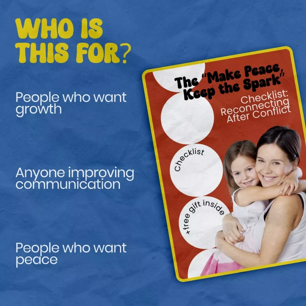 The “Make Peace, Keep the Spark” Checklist: Reconnecting After Conflict – Practical Guide on how to reconnect after conflict for Relationships, Work, and Everyday Communication