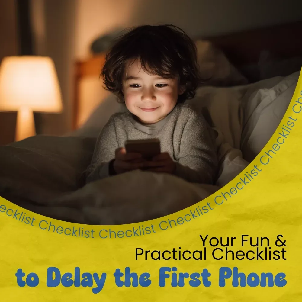 Your Fun & Practical Checklist to Delay the First Phone | A Parent’s Guide on how to delay giving kids a smartphone with Simple, Creative, Screen-Free Strategies