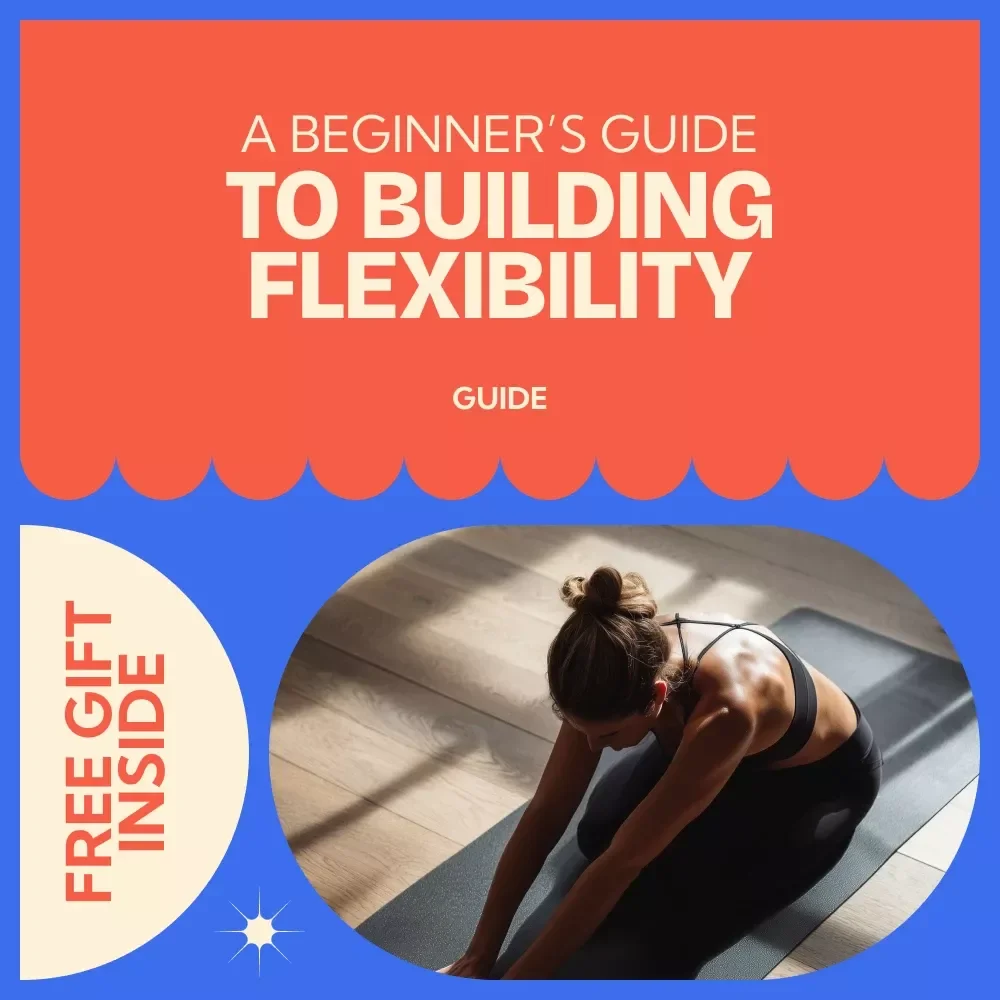 A Beginner’s Guide to Building Flexibility: The Perfect Flexibility Routine for Beginners