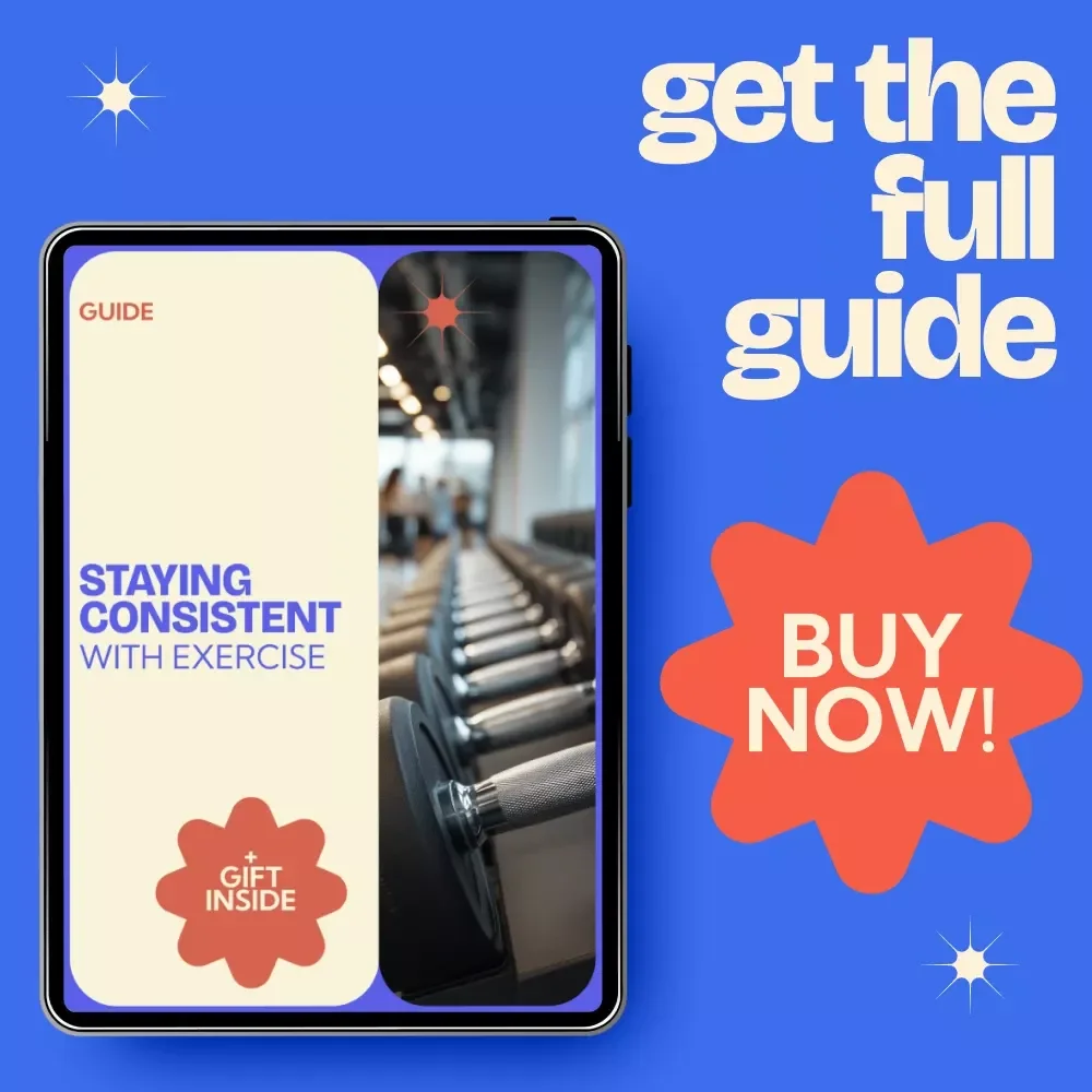 Staying Consistent with Exercise Guide – How to Stay Consistent with Exercise, Build Habits, Stay Motivated & Create a Routine That Actually Works