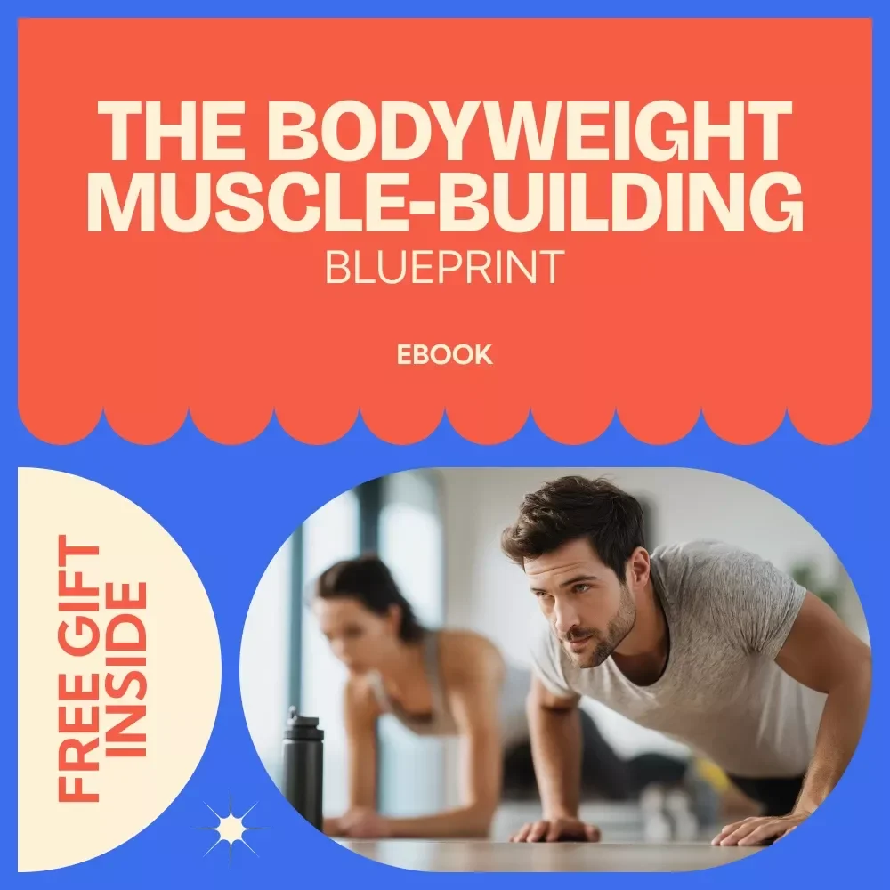 The Bodyweight Muscle-Building Blueprint: A Comprehensive Guide for Building Muscle with Bodyweight Workouts
