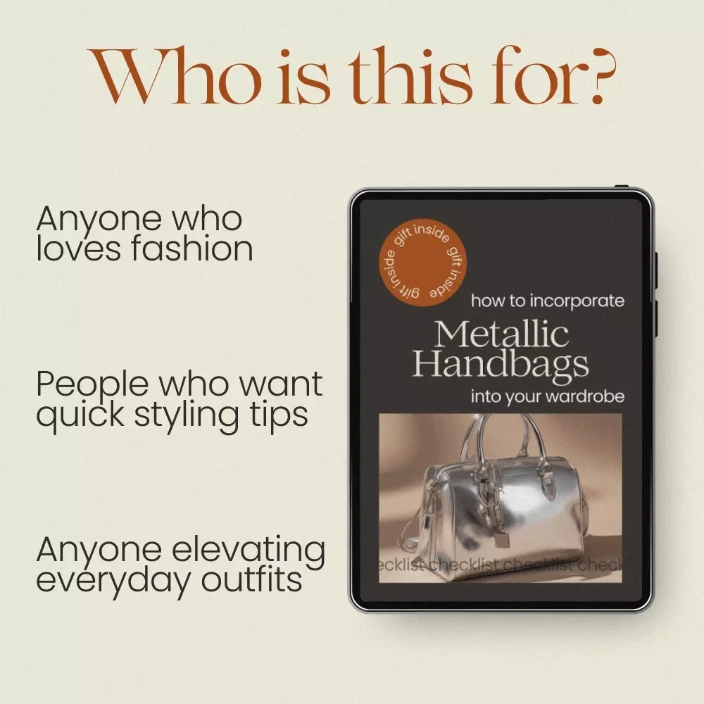 How to Incorporate Metallic Handbags into Your Wardrobe – Metallic Handbags Styling Checklist, Fashion Guide, Outfit Styling Tips, Instant Download