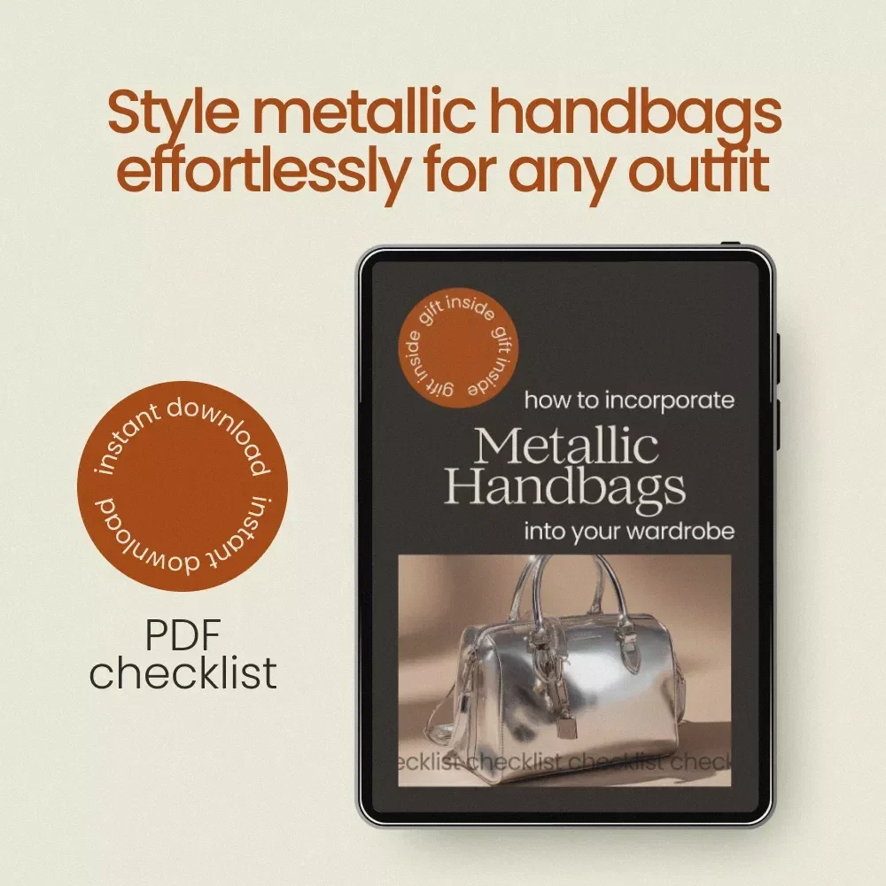 How to Incorporate Metallic Handbags into Your Wardrobe – Metallic Handbags Styling Checklist, Fashion Guide, Outfit Styling Tips, Instant Download