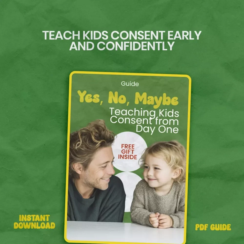 Yes, No, Maybe: Teaching Kids Consent from Day One – A Parent’s Guide on how to teach kids about consent early | Printable eBook & Family Resource