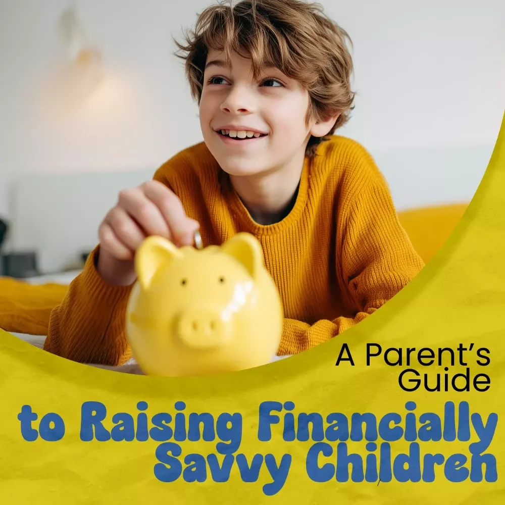 A Parent’s Guide to Raising Financially Savvy Children | How to Teach Kids About Money, Budgeting, Saving & Smart Money Habits for Kids – Practical Family Finance Guide