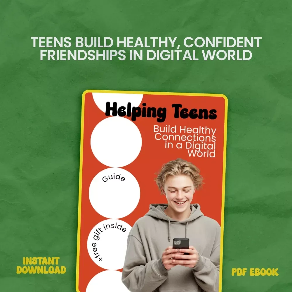 Helping Teens Build Healthy Connections in a Digital World – eBook Guide on how to help teens build healthy friendships, Teen Communication & Social Skills Resource
