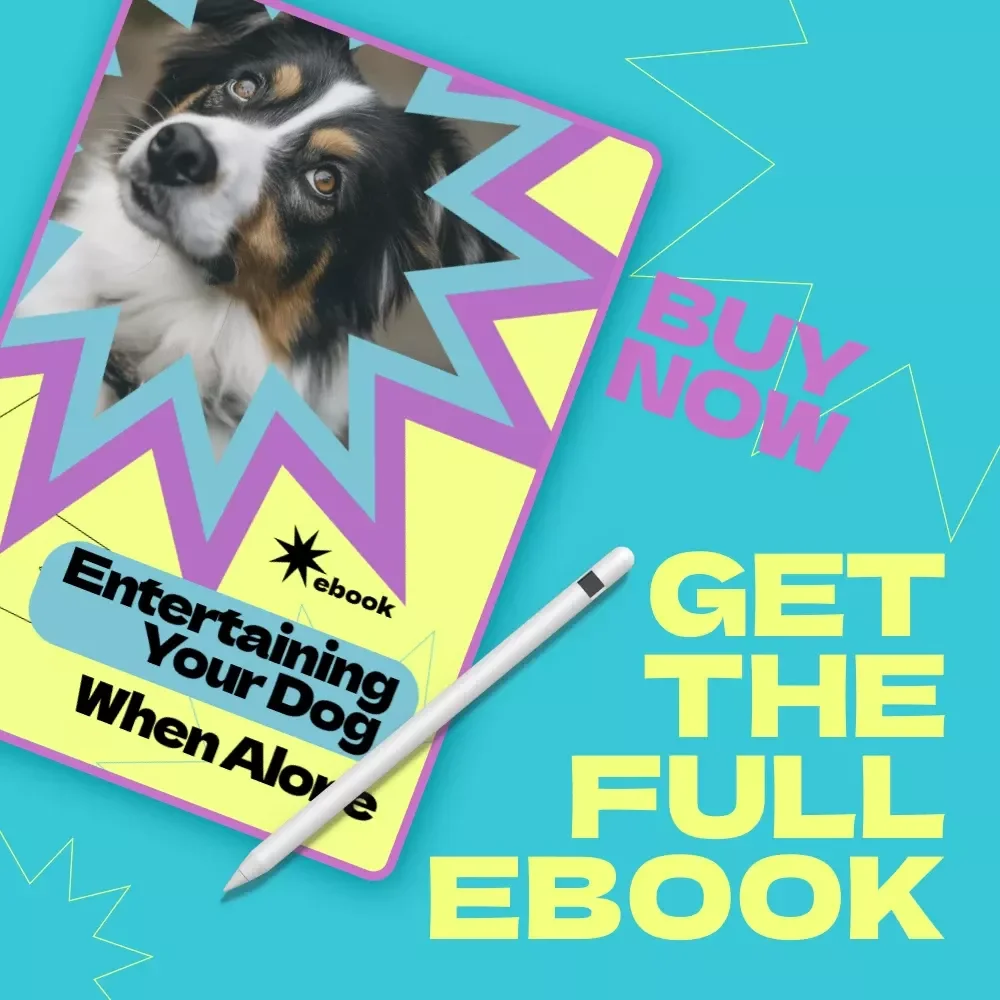 Entertaining Your Dog When Alone – Ultimate Ebook Guide on How to Entertain Dog When Home Alone, Reduce Boredom & Anxiety, DIY Dog Activities & Enrichment Ideas