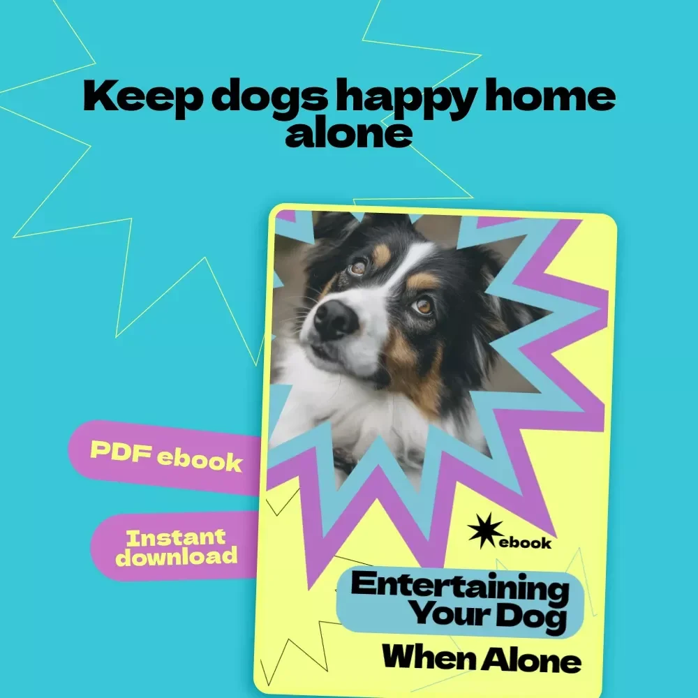Entertaining Your Dog When Alone – Ultimate Ebook Guide on How to Entertain Dog When Home Alone, Reduce Boredom & Anxiety, DIY Dog Activities & Enrichment Ideas
