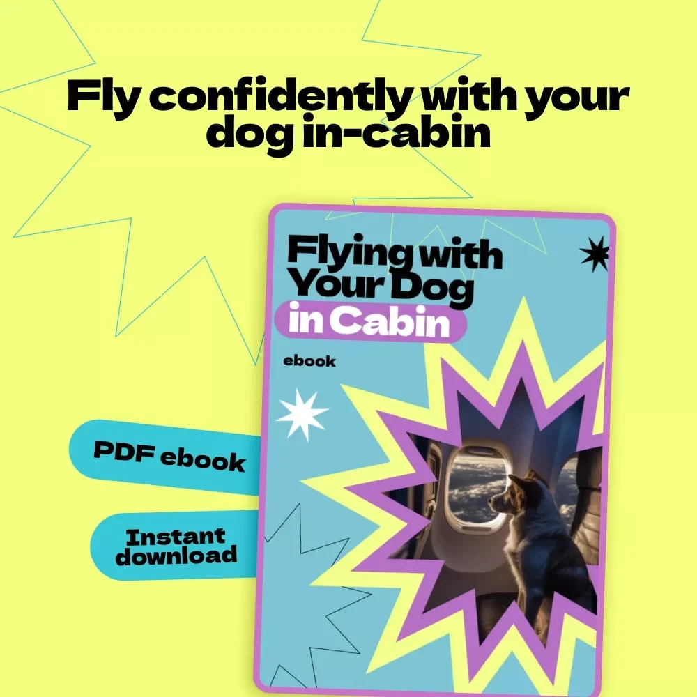 Flying with Your Dog in Cabin – The Ultimate Guide on how to fly with a dog in cabin | Stress-Free Pet Travel eBook & Checklist