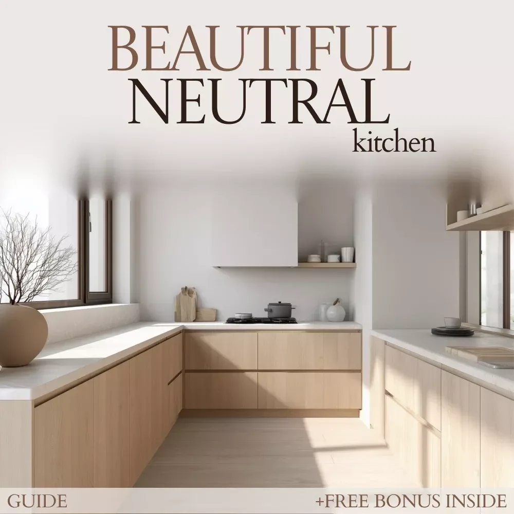 Beautiful Neutral Kitchen Guide – Neutral Kitchen Color Schemes eBook for Warm, Timeless Interiors, Modern Kitchen Design Inspiration & Practical Styling Checklist
