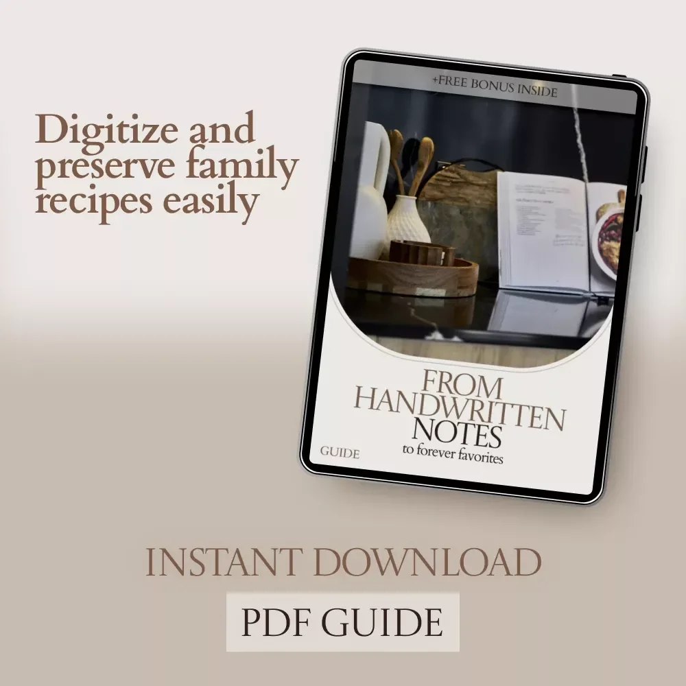 From Handwritten Notes to Forever Favorites: A Complete Guide on How to Digitize Family Recipes, Preserve Memories & Create a Searchable Digital Cookbook