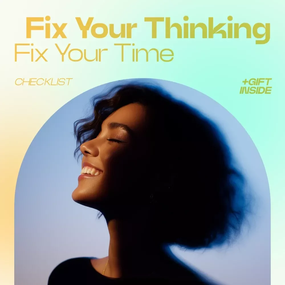 Fix Your Thinking Fix Your Time Checklist – Master How Thinking Affects Time Management, Productivity Mindset Reset, Daily Focus & Priority Planner