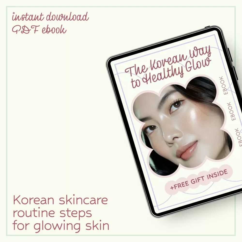 The Korean Way to Healthy Glow – Complete Guide to korean skincare routine steps for Radiant, Glass Skin (Beginner-Friendly eBook)