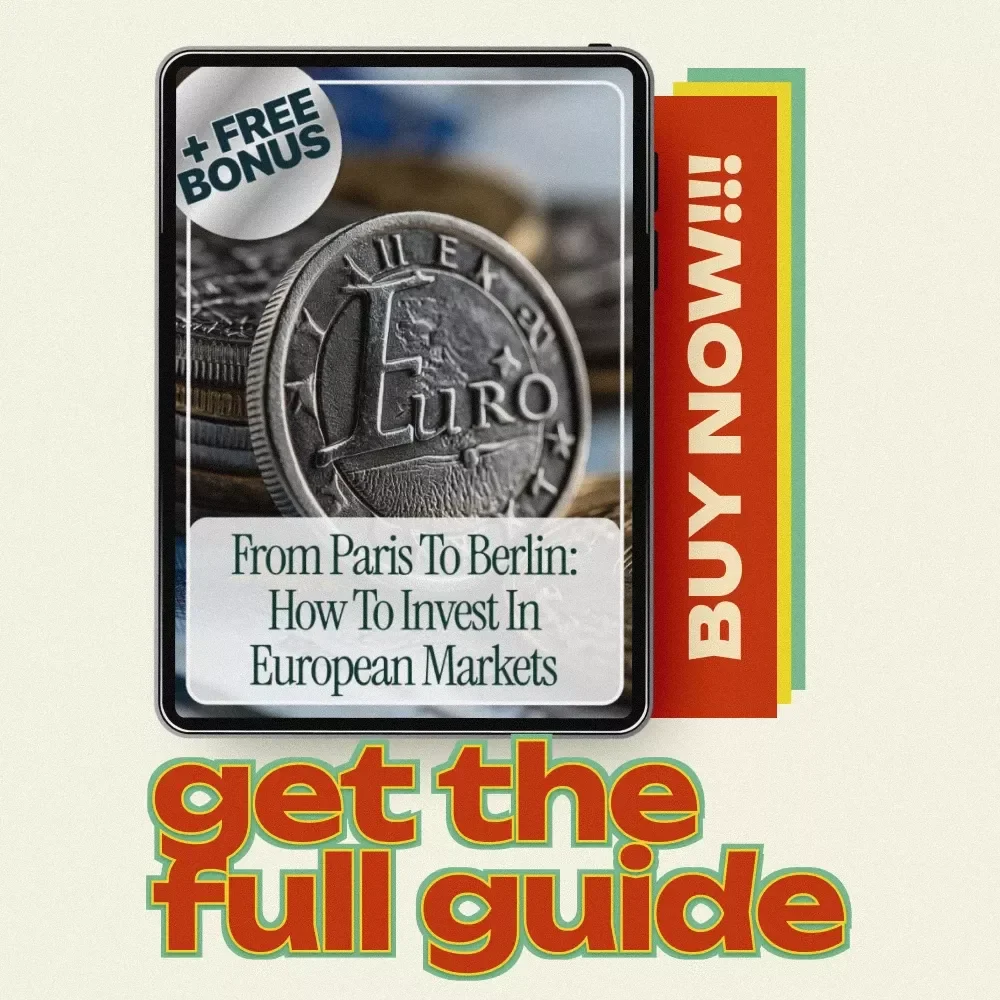 From Paris to Berlin: How to Invest in European Markets - A Comprehensive eBook Guide for Investors
