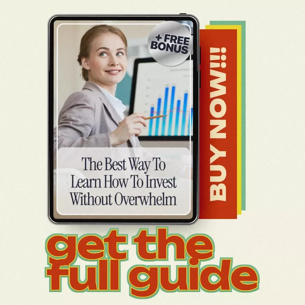 The Best Way to Learn How to Invest Without Overwhelm: Easy Beginner’s eBook to Master Investing, Understand Key Terms, and Build Confidence