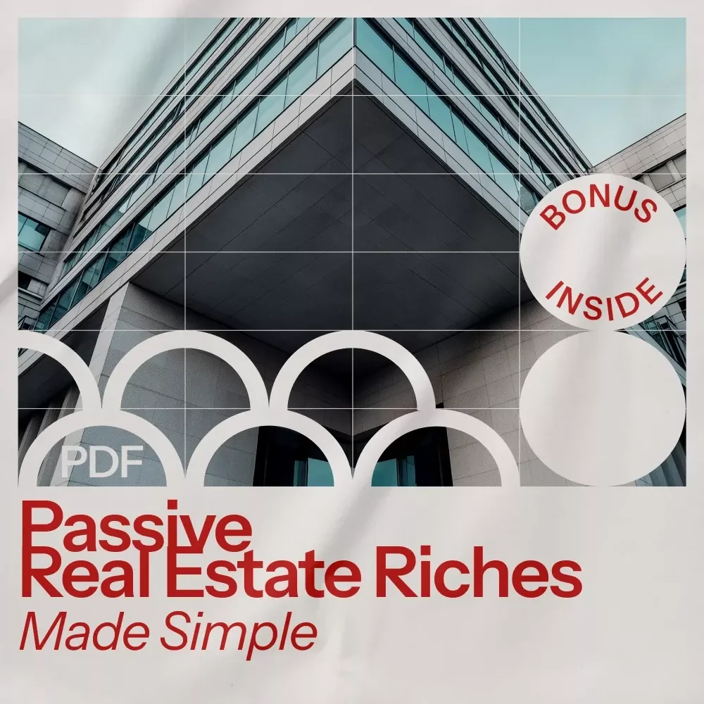 Passive Real Estate Riches Made Simple: Your Ultimate Guide to Smart, Low-Stress Passive Real Estate Investing