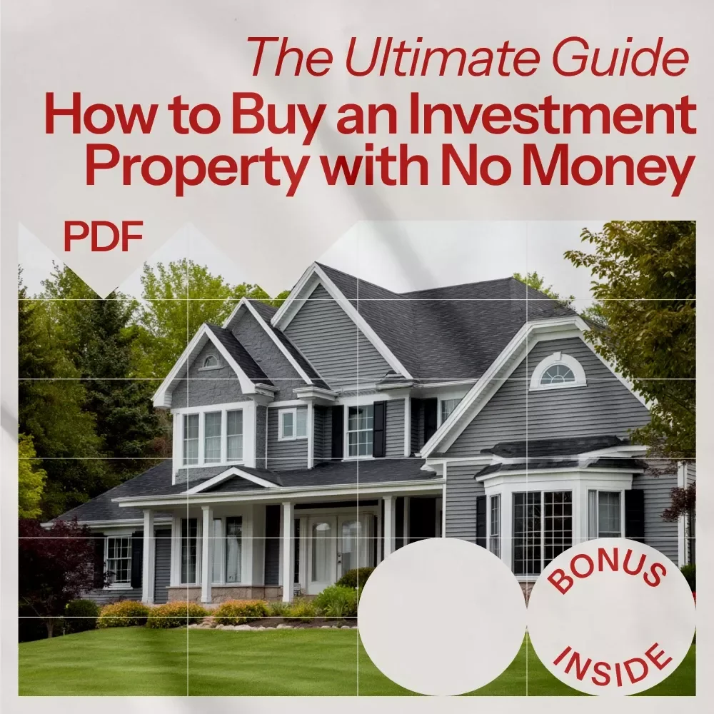How to Buy an Investment Property with No Money: The Ultimate Guide to Real Estate Success