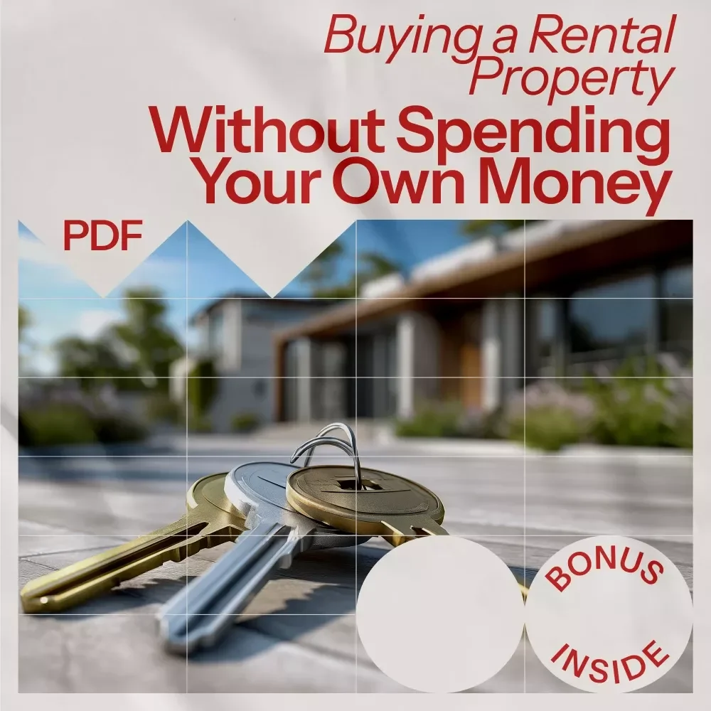 Buying a Rental Property Without Spending Your Own Money: A Step-by-Step Guide to Real Estate Investing