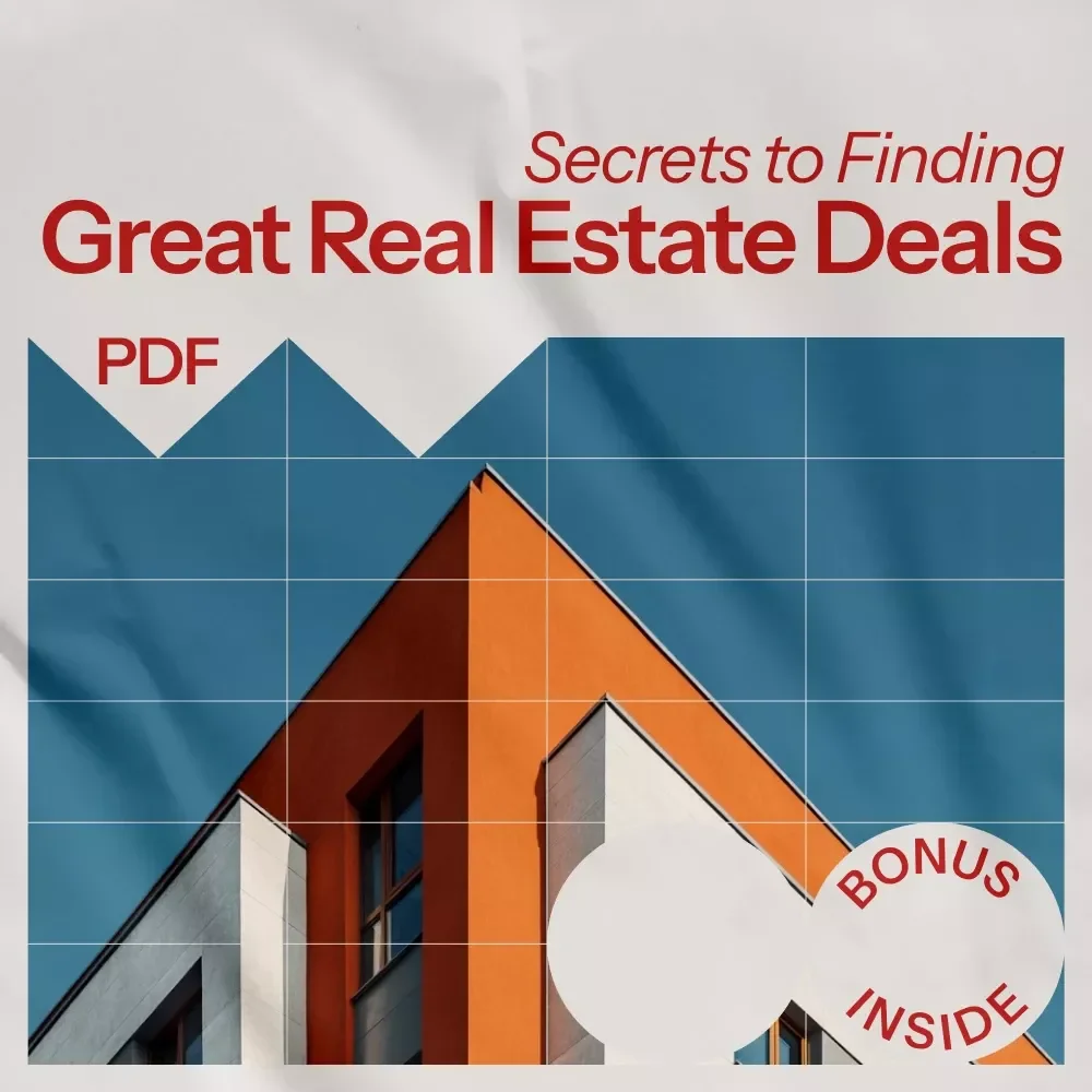 Secrets to Finding Great Real Estate Deals: The Ultimate Guide to Finding Profitable Real Estate Opportunities