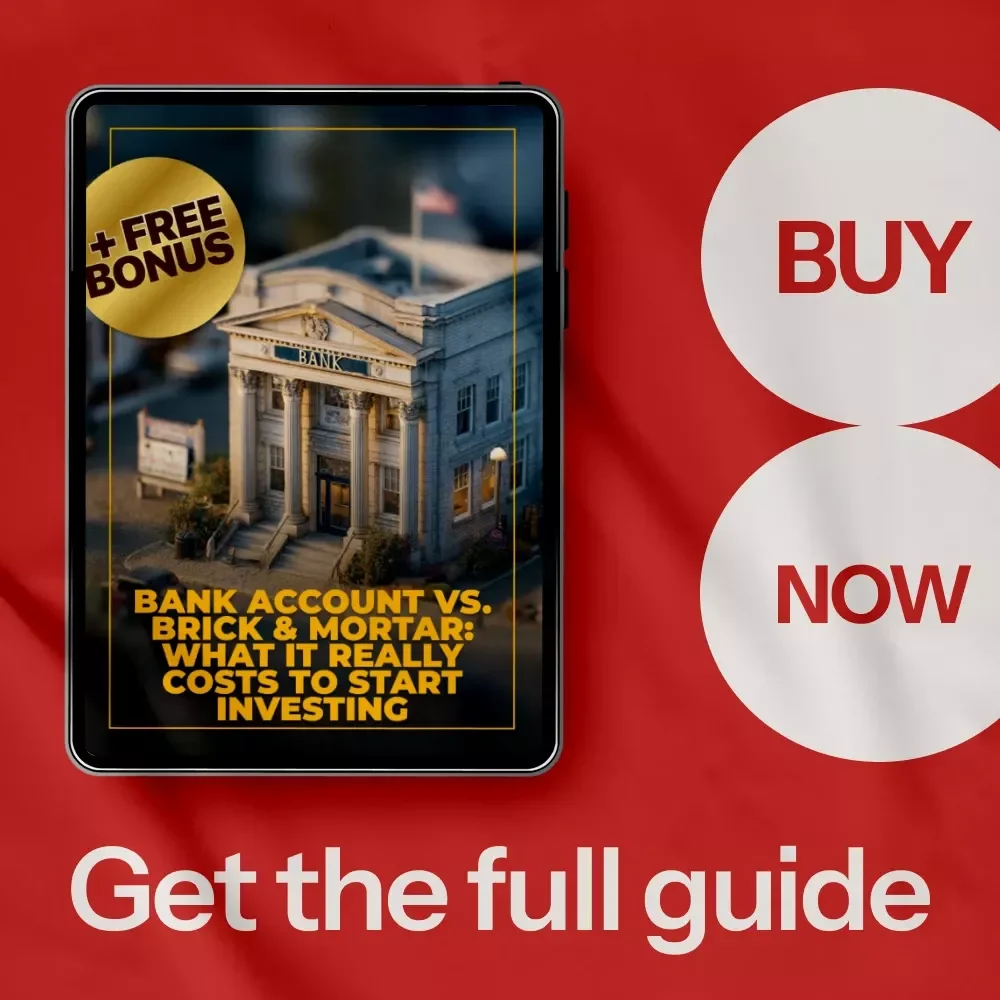Bank Account vs. Brick & Mortar: What It Really Costs to Start Investing - eBook Guide for Real Estate Investment