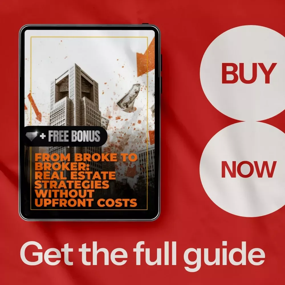 From Broke to Broker: Real Estate Strategies Without Upfront Costs - Learn How to Start Your Real Estate Business Without Money