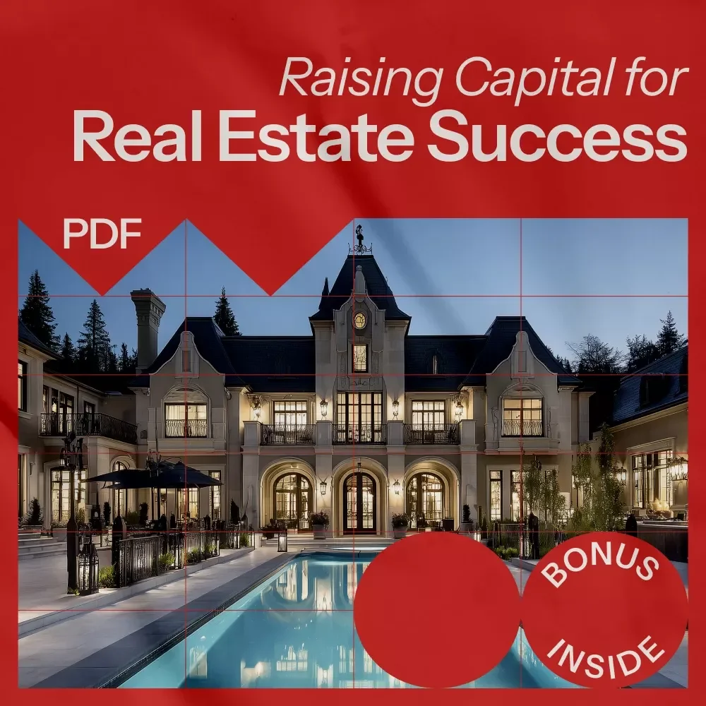 Raising Capital for Real Estate Success - A Complete Guide to Attracting Investors, Funding Your Deals, and Growing Your Portfolio