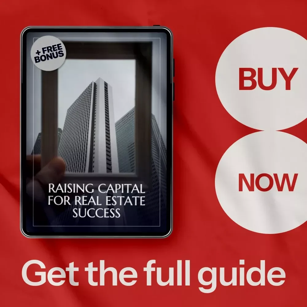 Raising Capital for Real Estate Success - A Complete Guide to Attracting Investors, Funding Your Deals, and Growing Your Portfolio