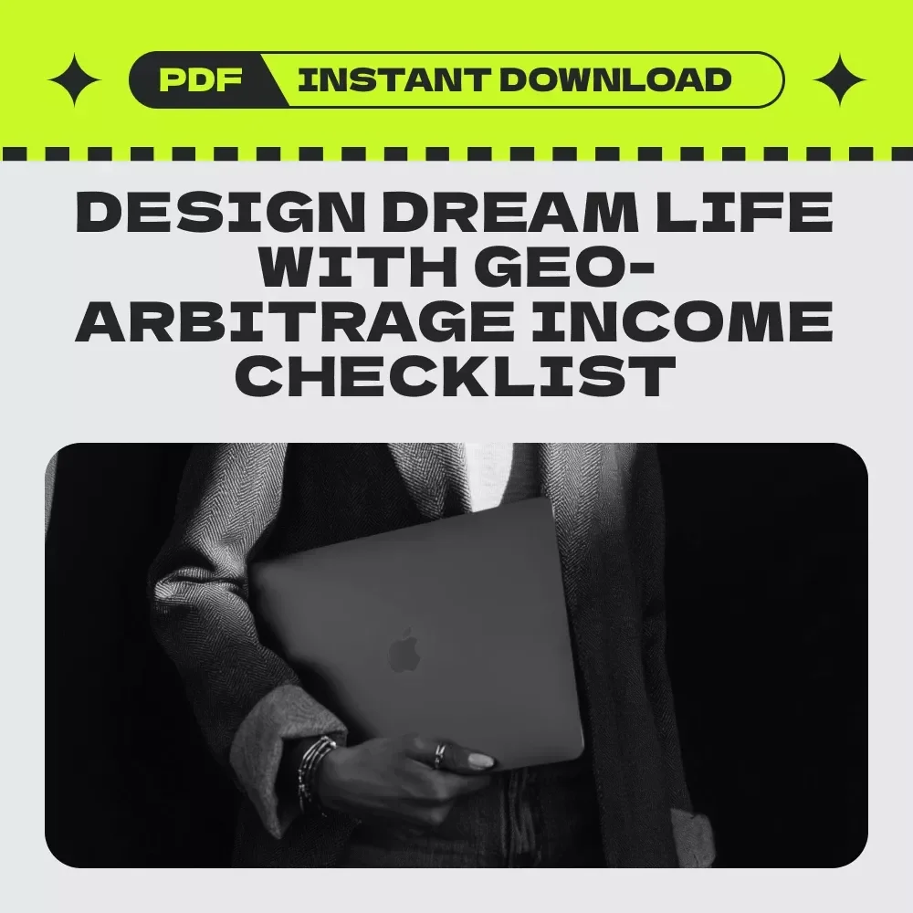 Action Steps to Design Your Dream Life – Geo-arbitrage & Passive Income Strategies Checklist for Location Freedom, Digital Nomads & Financial Independence