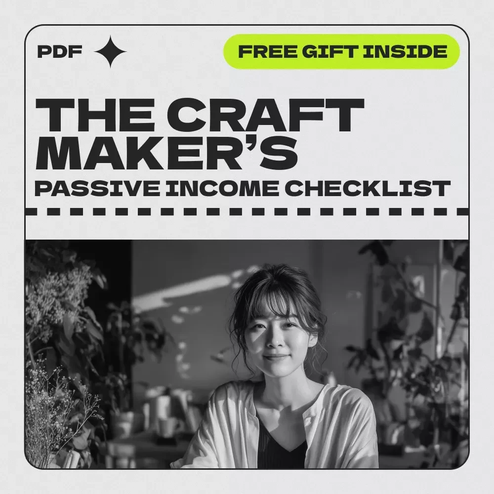 The Craft Maker’s Quick & Clever Passive Income Checklist for Etsy Sellers and Craft Makers