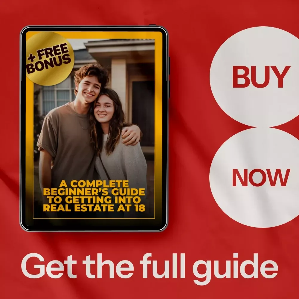 A Complete Beginner’s Guide to Getting Into Real Estate at 18 – Step-by-Step eBook on how to get into real estate at 18, Teen Investing Blueprint & Wealth Building Starter Guide