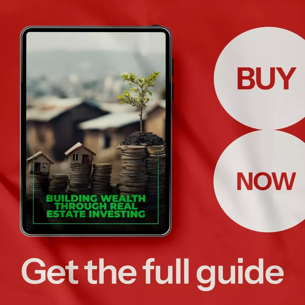 Building Wealth Through Real Estate Investing: The Ultimate Guide on How to Start a Real Estate Investment Business