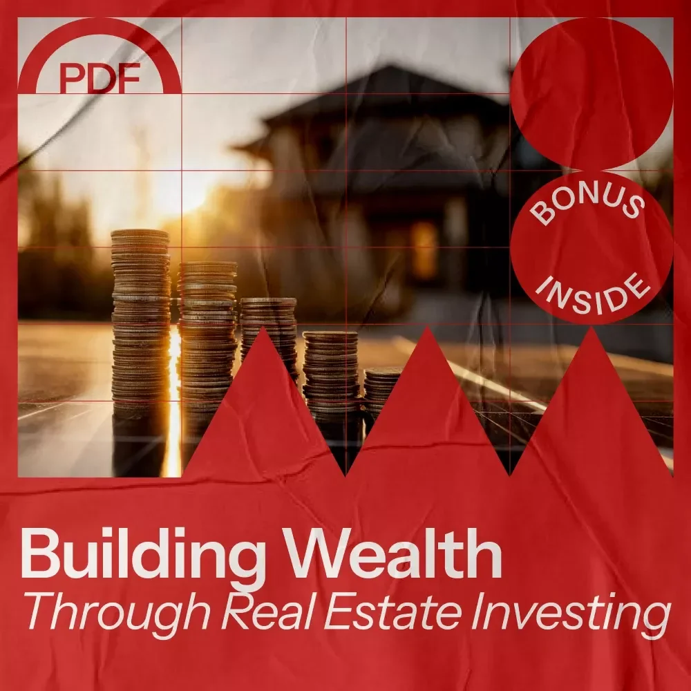 Building Wealth Through Real Estate Investing: The Ultimate Guide on How to Start a Real Estate Investment Business