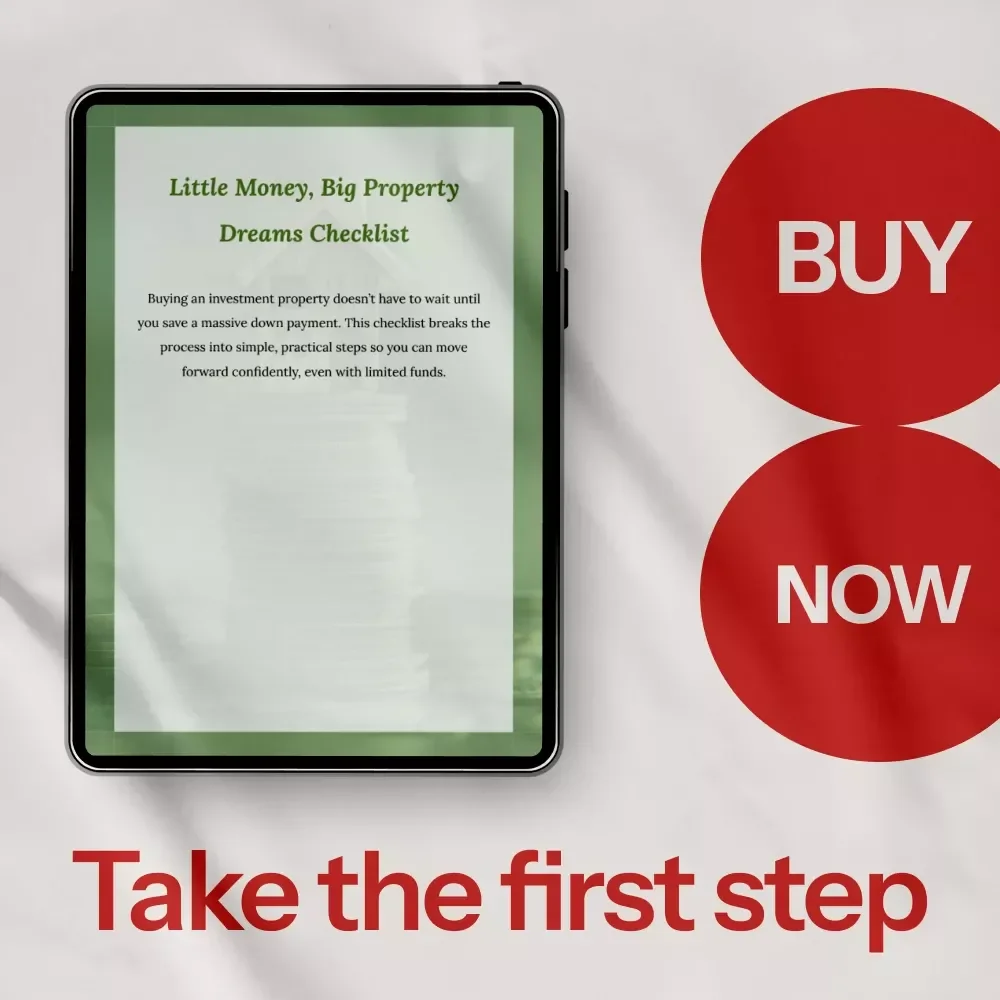 Little Money, Big Property Dreams Checklist – A Step-by-Step Guide on how to buy an investment property with little money down for First-Time Real Estate Investors