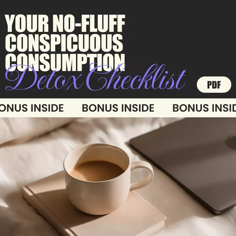 Your No-Fluff Conspicuous Consumption Detox Checklist